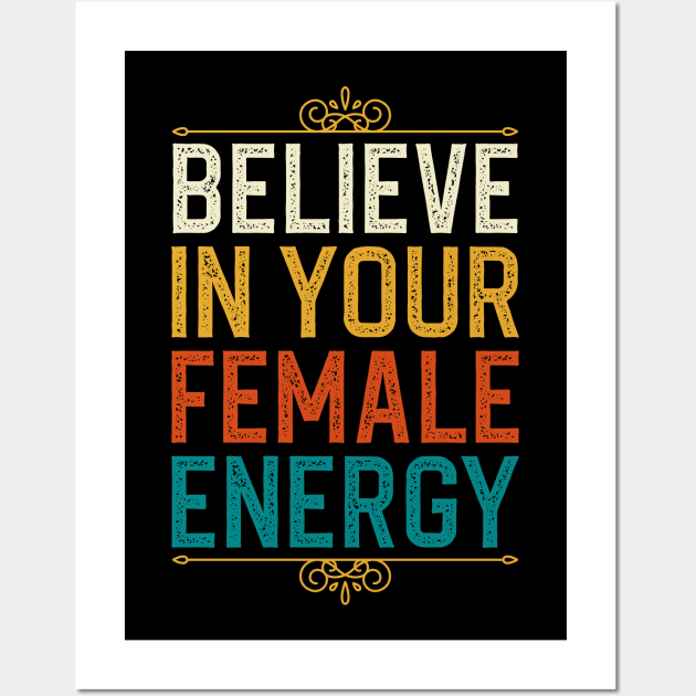 Believe In Your Female Energy Wall Art by DragonTees